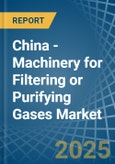 China - Machinery for Filtering or Purifying Gases - Market Analysis, forecast, Size, Trends and Insights- Product Image