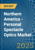 Northern America - Personal Spectacle Optics - Market Analysis, Forecast, Size, Trends and Insights- Product Image