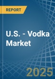 U.S. - Vodka - Market Analysis, Forecast, Size, Trends and Insights- Product Image