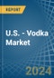 U.S. - Vodka - Market Analysis, Forecast, Size, Trends and Insights - Product Thumbnail Image