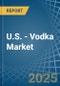 U.S. - Vodka - Market Analysis, Forecast, Size, Trends and Insights - Product Thumbnail Image