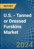 U.S. - Tanned or Dressed Furskins - Market Analysis, Forecast, Size, Trends and Insights- Product Image