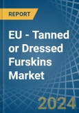 EU - Tanned or Dressed Furskins - Market Analysis, Forecast, Size, Trends and Insights- Product Image
