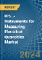 U.S. - Instruments for Measuring Electrical Quantities - Market Analysis, forecast, Size, Trends and Insights - Product Image