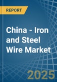 China - Iron and Steel Wire - Market Analysis, Forecast, Size, Trends and Insights- Product Image