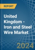 United Kingdom - Iron and Steel Wire - Market Analysis, Forecast, Size, Trends and Insights- Product Image