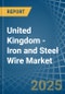 United Kingdom - Iron and Steel Wire - Market Analysis, Forecast, Size, Trends and Insights - Product Image