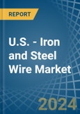 U.S. - Iron and Steel Wire - Market Analysis, Forecast, Size, Trends and Insights- Product Image