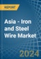 Asia - Iron and Steel Wire - Market Analysis, Forecast, Size, Trends and Insights - Product Image