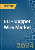 EU - Copper Wire - Market Analysis, Forecast, Size, Trends and Insights- Product Image