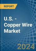 U.S. - Copper Wire - Market Analysis, Forecast, Size, Trends and Insights- Product Image