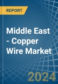 Middle East - Copper Wire - Market Analysis, Forecast, Size, Trends and Insights- Product Image