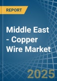 Middle East - Copper Wire - Market Analysis, Forecast, Size, Trends and Insights- Product Image