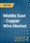 Middle East - Copper Wire - Market Analysis, Forecast, Size, Trends and Insights - Product Thumbnail Image