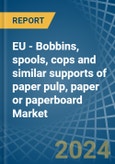 EU - Bobbins, spools, cops and similar supports of paper pulp, paper or paperboard (whether or not perforated or hardened) - Market Analysis, Forecast, Size, Trends and Insights- Product Image