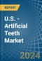 U.S. - Artificial Teeth - Market Analysis, Forecast, Size, Trends and Insights - Product Thumbnail Image