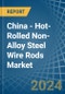 China - Hot-Rolled Non-Alloy Steel Wire Rods - Market Analysis, Forecast, Size, Trends and Insights - Product Image