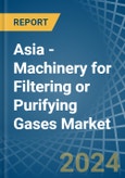 Asia - Machinery for Filtering or Purifying Gases - Market Analysis, forecast, Size, Trends and Insights- Product Image