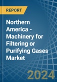 Northern America - Machinery for Filtering or Purifying Gases - Market Analysis, forecast, Size, Trends and Insights- Product Image