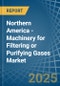 Northern America - Machinery for Filtering or Purifying Gases - Market Analysis, forecast, Size, Trends and Insights - Product Image