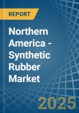 Northern America - Synthetic Rubber (Excluding Latex) - Market Analysis, Forecast, Size, Trends and Insights- Product Image