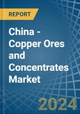 China - Copper Ores and Concentrates - Market Analysis, Forecast, Size, Trends and Insights- Product Image