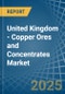 United Kingdom - Copper Ores and Concentrates - Market Analysis, Forecast, Size, Trends and Insights - Product Image