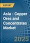 Asia - Copper Ores and Concentrates - Market Analysis, Forecast, Size, Trends and Insights - Product Thumbnail Image