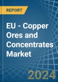 EU - Copper Ores and Concentrates - Market Analysis, Forecast, Size, Trends and Insights- Product Image