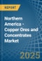 Northern America - Copper Ores and Concentrates - Market Analysis, Forecast, Size, Trends and Insights - Product Thumbnail Image