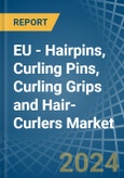 EU - Hairpins, Curling Pins, Curling Grips and Hair-Curlers - Market Analysis, Forecast, Size, Trends and Insights- Product Image