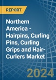 Northern America - Hairpins, Curling Pins, Curling Grips and Hair-Curlers - Market Analysis, Forecast, Size, Trends and Insights- Product Image