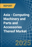 Asia - Computing Machinery and Parts and Accessories Thereof - Market Analysis, Forecast, Size, Trends and Insights- Product Image