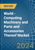 World - Computing Machinery and Parts and Accessories Thereof - Market Analysis, Forecast, Size, Trends and Insights- Product Image