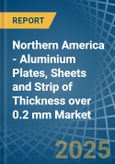 Northern America - Aluminium Plates, Sheets and Strip of Thickness over 0.2 mm - Market Analysis, Forecast, Size, Trends and Insights- Product Image