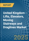 United Kingdom - Lifts, Elevators, Moving Stairways and Draglines - Market Analysis, Forecast, Size, Trends and Insights- Product Image