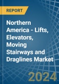 Northern America - Lifts, Elevators, Moving Stairways and Draglines - Market Analysis, Forecast, Size, Trends and Insights- Product Image