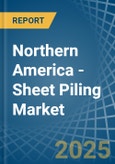 Northern America - Sheet Piling - Market Analysis, Forecast, Size, Trends and Insights- Product Image