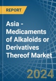 Asia - Medicaments of Alkaloids or Derivatives Thereof - Market Analysis, Forecast, Size, Trends and Insights- Product Image