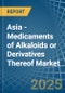 Asia - Medicaments of Alkaloids or Derivatives Thereof - Market Analysis, Forecast, Size, Trends and Insights - Product Image