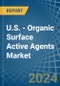 U.S. - Organic Surface Active Agents - Market Analysis, Forecast, Size, Trends and Insights - Product Thumbnail Image