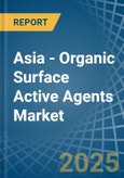 Asia - Organic Surface Active Agents - Market Analysis, Forecast, Size, Trends and Insights- Product Image