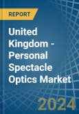 United Kingdom - Personal Spectacle Optics - Market Analysis, Forecast, Size, Trends and Insights- Product Image