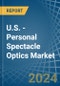 U.S. - Personal Spectacle Optics - Market Analysis, Forecast, Size, Trends and Insights - Product Thumbnail Image