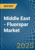 Middle East - Fluorspar - Market Analysis, Forecast, Size, Trends and Insights- Product Image