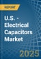 U.S. - Electrical Capacitors - Market Analysis, Forecast, Size, Trends and Insights - Product Thumbnail Image