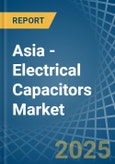 Asia - Electrical Capacitors - Market Analysis, Forecast, Size, Trends and Insights- Product Image