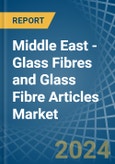 Middle East - Glass Fibres and Glass Fibre Articles - Market Analysis, Forecast, Size, Trends and Insights- Product Image