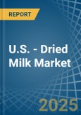 U.S. - Dried Milk - Market Analysis, Forecast, Size, Trends and Insights- Product Image