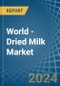 World - Dried Milk - Market Analysis, Forecast, Size, Trends and Insights - Product Image
